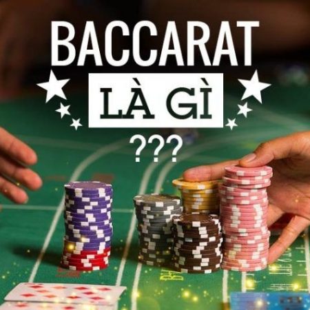 Baccarat là gì? Hướng dẫn cách chơi Baccarat luôn thắng
