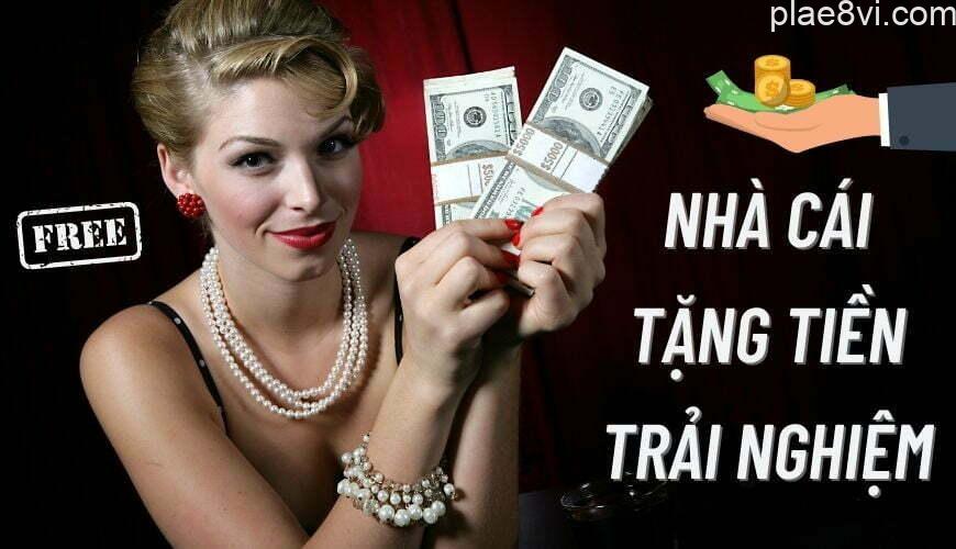 nha-cai-tang-tien-trai-nghiem-2022