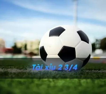 Tài xỉu 2 3/4 là gì? Hướng dẫn đọc kèo 2 3/4 chi tiết nhất