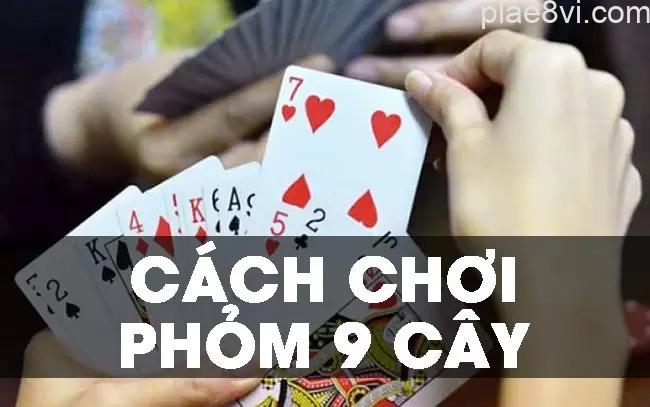 cach-choi-phom-9-cay