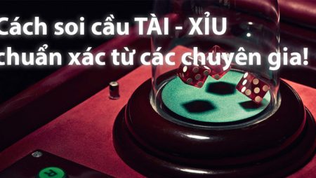 cach-soi-cau-tai-xiu chuan xac