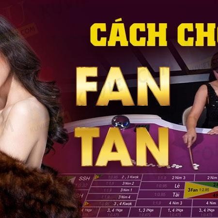 Cách chơi Fan Tan tại Danhbai88 được hướng dẫn chi tiết nhất