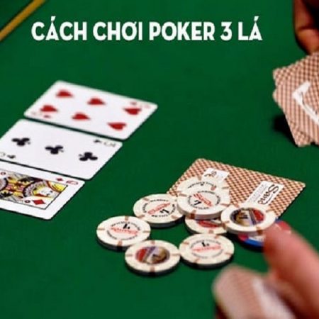 Bật mí cách chơi Poker 3 lá tại Danhbai88 thắng lớn