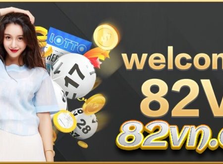 Nhà cái 82VN với kho trò chơi cực khủng cho tân thủ